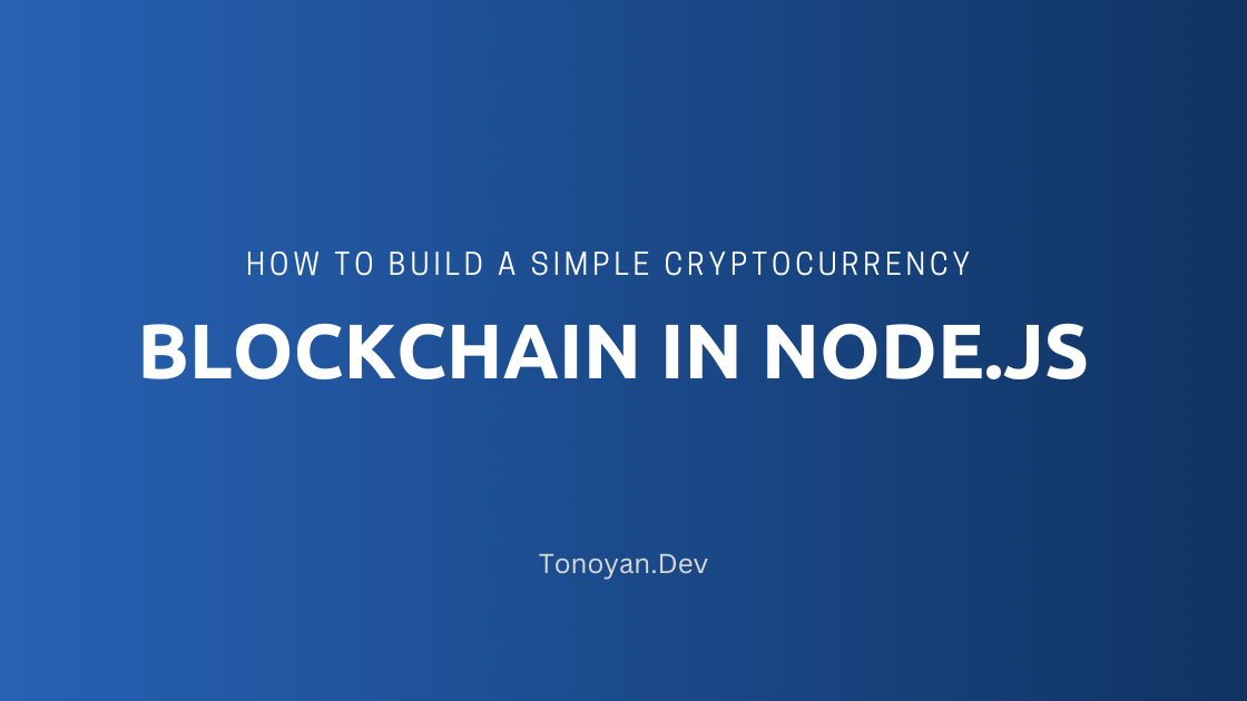 how-to-build-a-simple-cryptocurrency-blockchain-in-nodejs